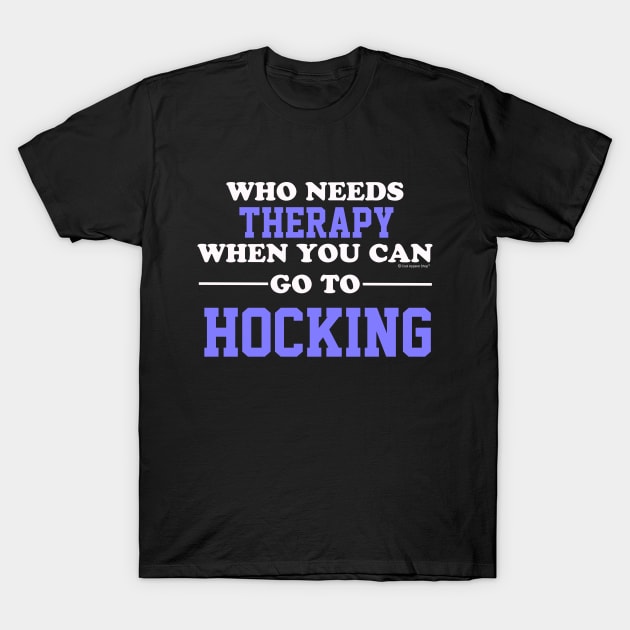 Who Needs Therapy When You Can Go To Hocking T-Shirt by CoolApparelShop